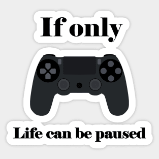 If Only Life Can Be Paused, Gamer, Funny Gaming, Mens Women Kids, Gamer Gift, Gaming Present, Gift for Him Sticker